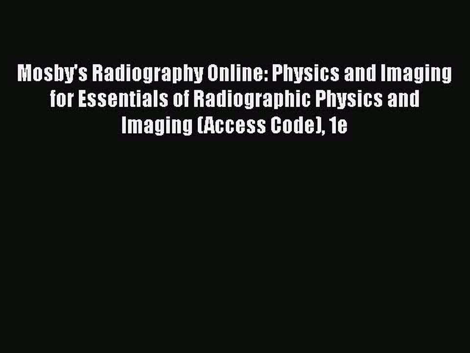 Read Mosby's Radiography Online: Physics and Imaging for Essentials of Radiographic Physics