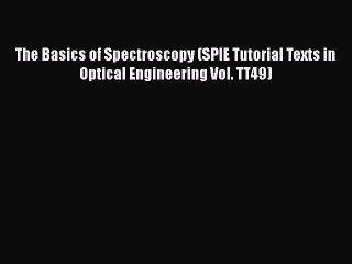 Read The Basics of Spectroscopy (SPIE Tutorial Texts in Optical Engineering Vol. TT49) Ebook