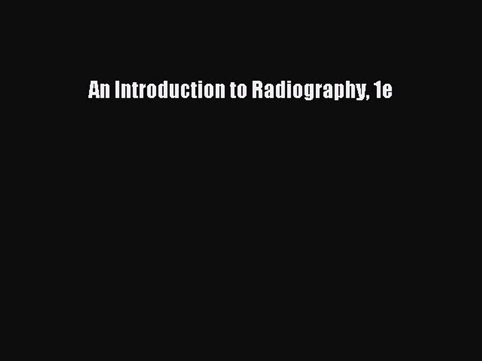 Read An Introduction to Radiography 1e Ebook Free