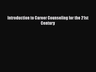 Read Introduction to Career Counseling for the 21st Century Ebook Free