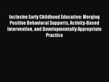 Read Inclusive Early Childhood Education: Merging Positive Behavioral Supports Activity-Based