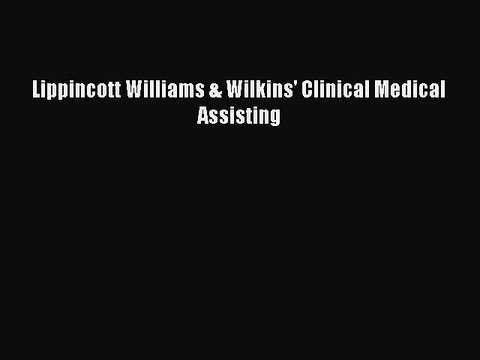Read Lippincott Williams & Wilkins' Clinical Medical Assisting Ebook Free