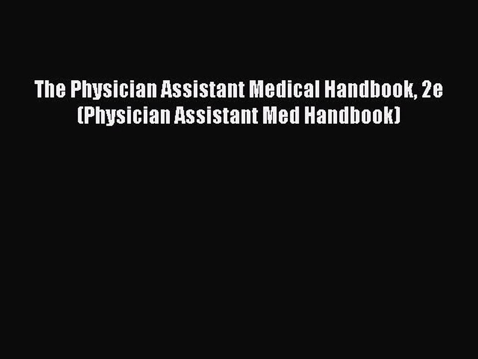 Read The Physician Assistant Medical Handbook 2e (Physician Assistant Med Handbook) Ebook Free