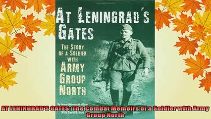 READ book  AT LENINGRADS GATES The Combat Memoirs of a Soldier with Army Group North Full Ebook Online Free