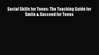 [PDF] Social Skills for Teens: The Teaching Guide for Smile & Succeed for Teens Download Full