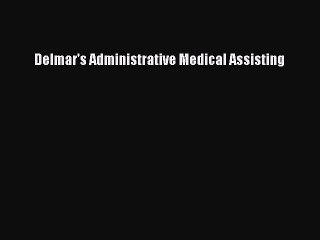 Read Delmar's Administrative Medical Assisting Ebook Free