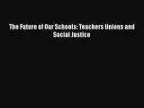 Read The Future of Our Schools: Teachers Unions and Social Justice Ebook Online