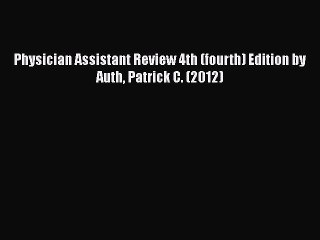 Read Physician Assistant Review 4th (fourth) Edition by Auth Patrick C. (2012) Ebook Free