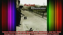 READ FREE FULL EBOOK DOWNLOAD  Failed Illusions Moscow Washington Budapest and the 1956 Hungarian Revolt Cold War Full Ebook Online Free