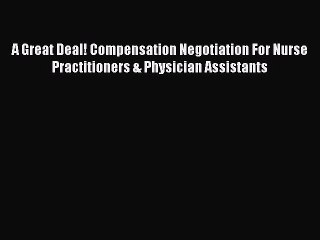 Read A Great Deal! Compensation Negotiation For Nurse Practitioners & Physician Assistants