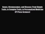 Read Book Genes Chromosomes and Disease: From Simple Traits to Complex Traits to Personalized
