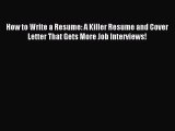 [PDF] How to Write a Resume: A Killer Resume and Cover Letter That Gets More Job Interviews!