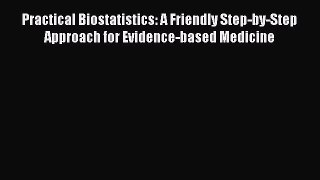 Read Book Practical Biostatistics: A Friendly Step-by-Step Approach for Evidence-based Medicine