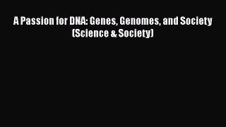 Read Book A Passion for DNA: Genes Genomes and Society (Science & Society) ebook textbooks