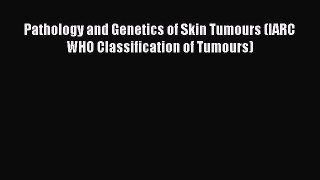 Download Book Pathology and Genetics of Skin Tumours (IARC WHO Classification of Tumours) ebook