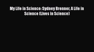 Read Book My Life in Science: Sydney Brenner A Life in Science (Lives in Science) ebook textbooks