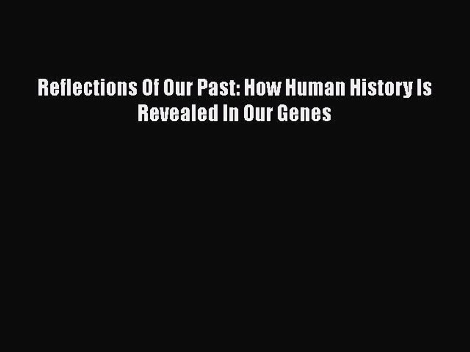 Read Book Reflections Of Our Past: How Human History Is Revealed In Our Genes E-Book Free