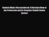 [PDF] Student Affairs Reconsidered: A Christian View of the Profession and its Contexts (Calvin