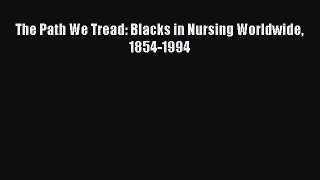 Read Book The Path We Tread: Blacks in Nursing Worldwide 1854-1994 E-Book Free