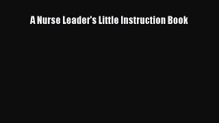 Download Book A Nurse Leader's Little Instruction Book PDF Free