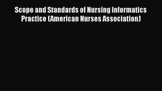 Read Book Scope and Standards of Nursing Informatics Practice (American Nurses Association)