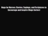 Read Book Hugs for Nurses: Stories Sayings and Scriptures to Encourage and Inspire (Hugs Series)