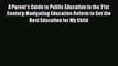 Read A Parent's Guide to Public Education in the 21st Century: Navigating Education Reform
