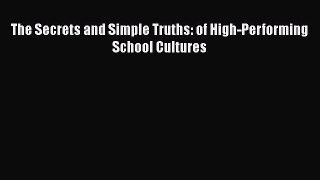 Download The Secrets and Simple Truths: of High-Performing School Cultures Ebook Free