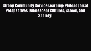 Read Strong Community Service Learning: Philosophical Perspectives (Adolescent Cultures School