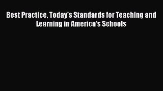 Read Best Practice Today's Standards for Teaching and Learning in America's Schools Ebook Free