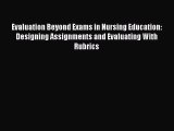 Read Book Evaluation Beyond Exams in Nursing Education: Designing Assignments and Evaluating