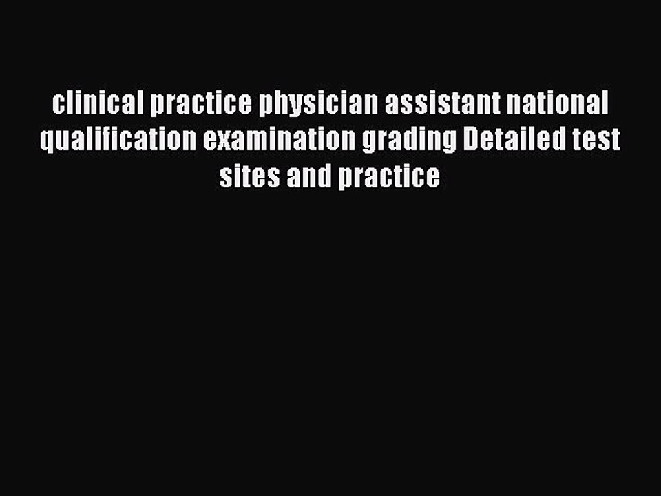Read clinical practice physician assistant national qualification examination grading Detailed
