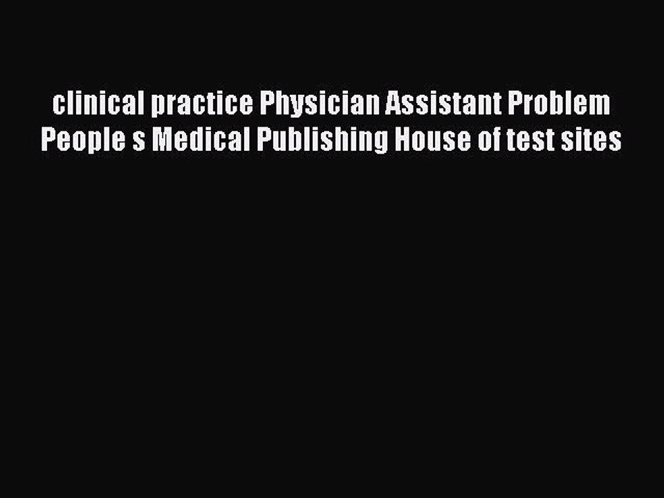 Read clinical practice Physician Assistant Problem People s Medical Publishing House of test