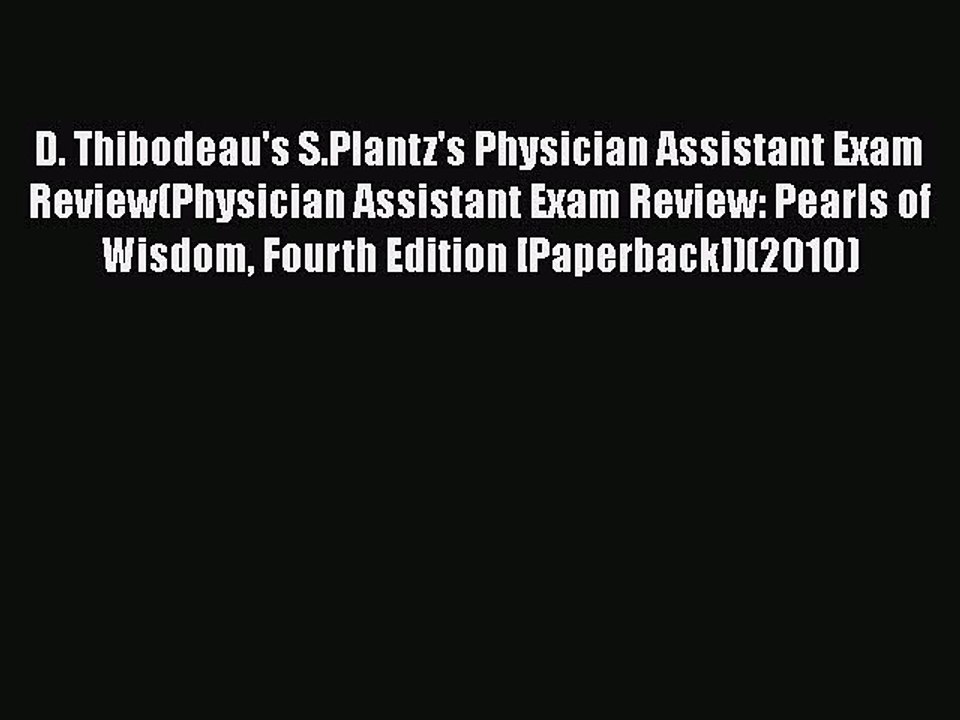 Read D. Thibodeau's S.Plantz's Physician Assistant Exam Review(Physician Assistant Exam Review: