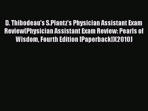 Read D. Thibodeau's S.Plantz's Physician Assistant Exam Review(Physician Assistant Exam Review: