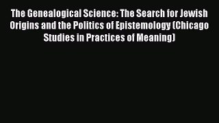 Read Book The Genealogical Science: The Search for Jewish Origins and the Politics of Epistemology