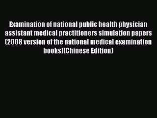 Read Examination of national public health physician assistant medical practitioners simulation