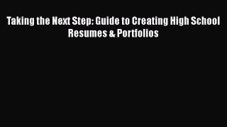 Read Taking the Next Step: Guide to Creating High School Resumes & Portfolios PDF Free