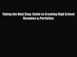 Read Taking the Next Step: Guide to Creating High School Resumes & Portfolios PDF Free