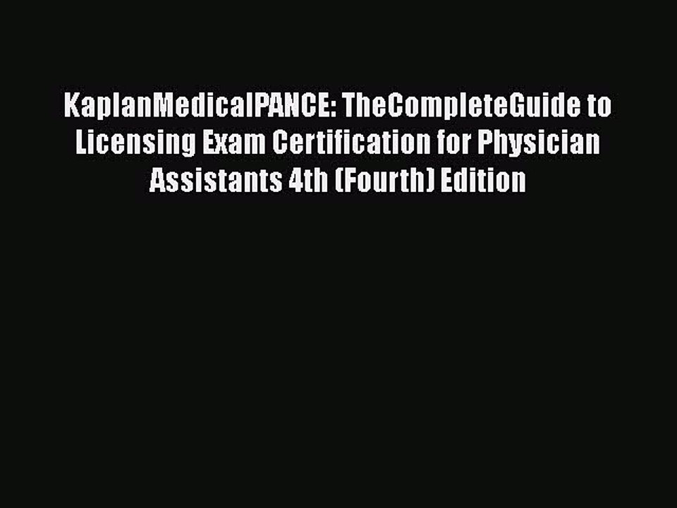Read KaplanMedicalPANCE: TheCompleteGuide to Licensing Exam Certification for Physician Assistants
