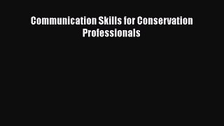 Download Communication Skills for Conservation Professionals Ebook Online