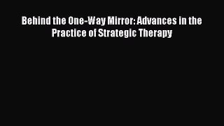 Read Behind the One-Way Mirror: Advances in the Practice of Strategic Therapy Ebook Free