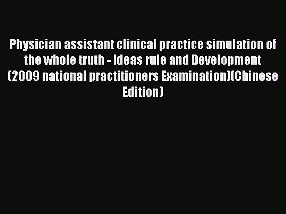 Download Physician assistant clinical practice simulation of the whole truth - ideas rule and