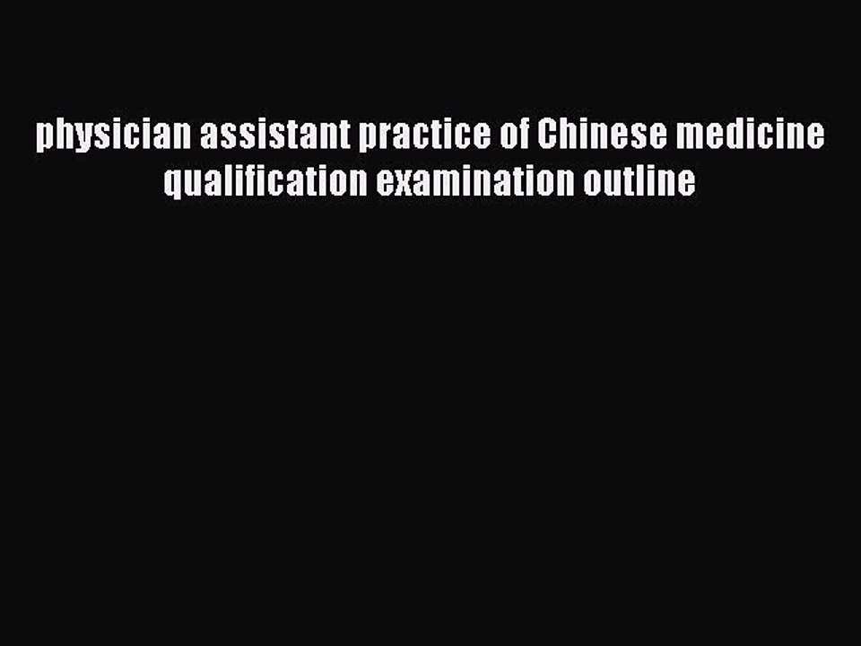 Read physician assistant practice of Chinese medicine qualification examination outline Ebook