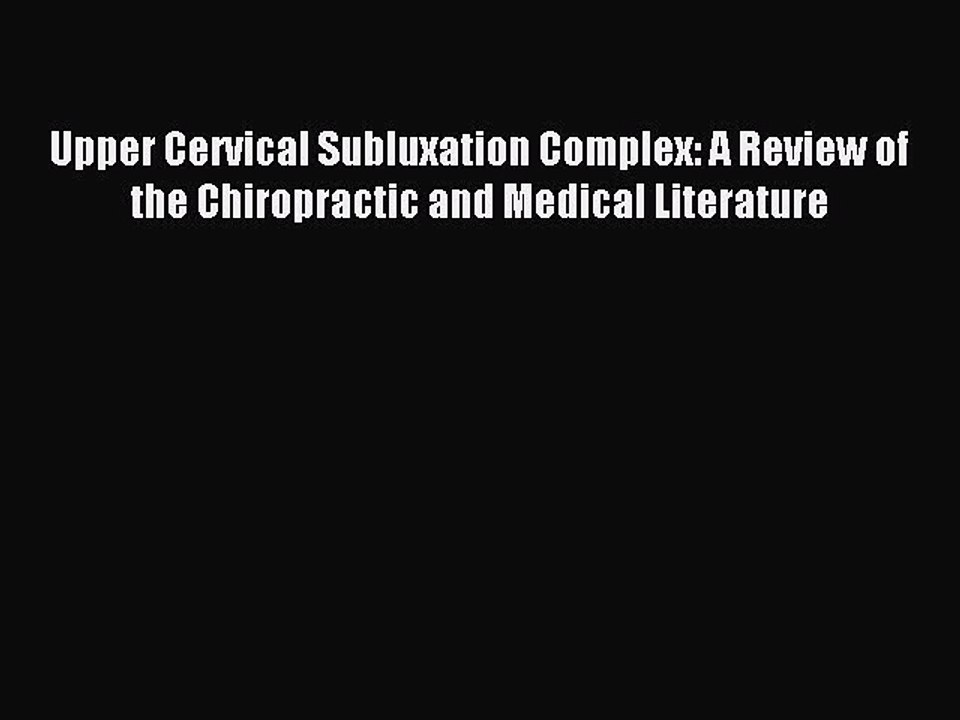 Read Upper Cervical Subluxation Complex: A Review of the Chiropractic and Medical Literature