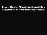 Read Pilates - A Teachers' Manual: Exercises with Mats and Equipment for Prevention and Rehabilitation