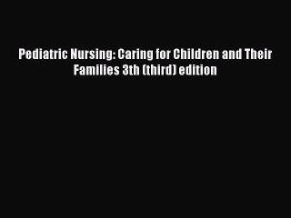 Read Pediatric Nursing: Caring for Children and Their Families 3th (third) edition Ebook Free