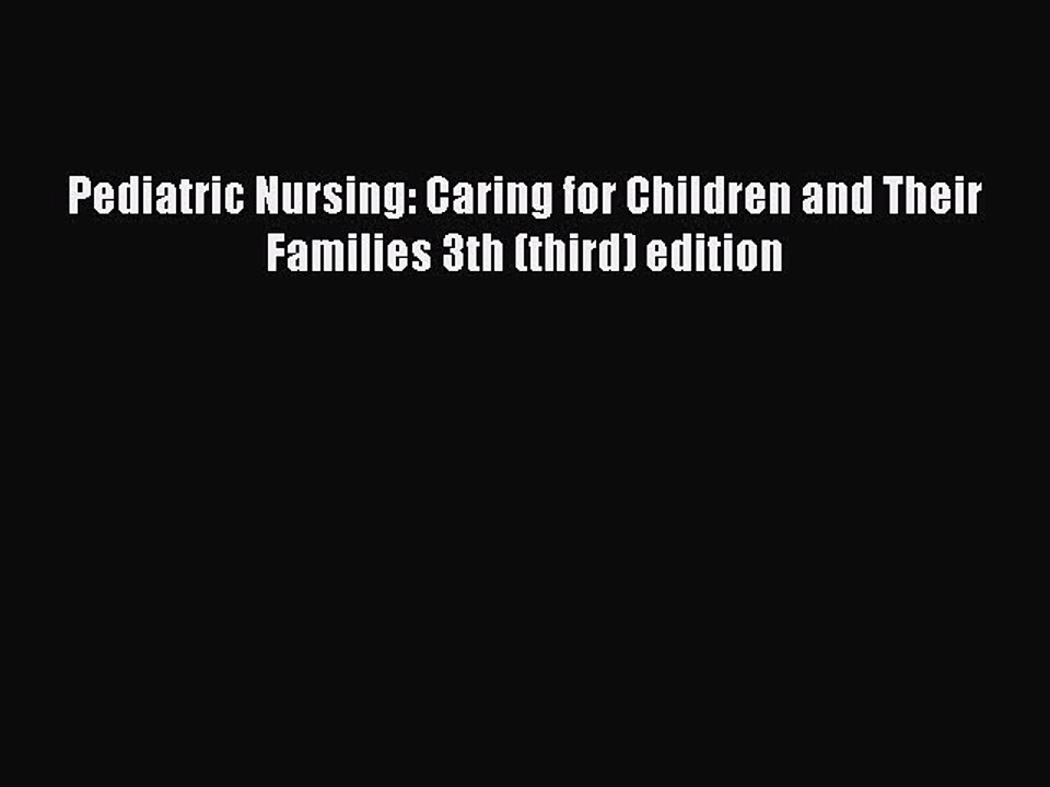 Read Pediatric Nursing: Caring for Children and Their Families 3th (third) edition Ebook Free