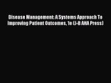 Read Book Disease Management: A Systems Approach To Improving Patient Outcomes 1e (J-B AHA