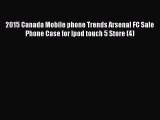Read 2015 Canada Mobile phone Trends Arsenal FC Sale Phone Case for Ipod touch 5 Store (4)